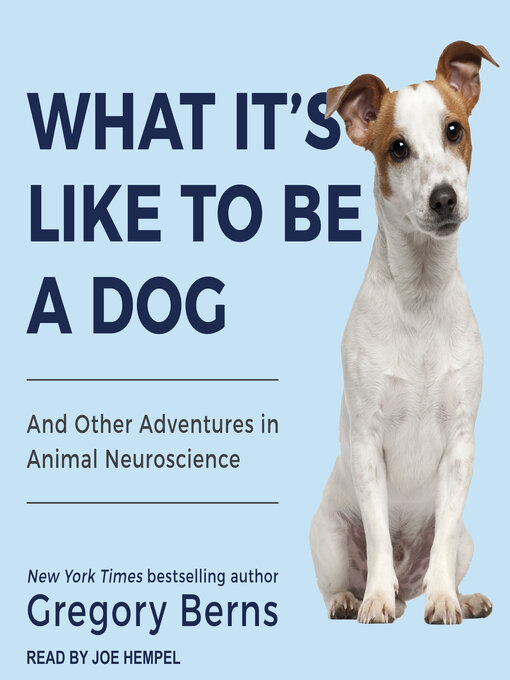 Title details for What It's Like to Be a Dog by Gregory Berns - Available